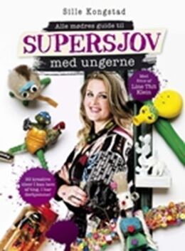 Sille Kongstad: Alle mødres guide til supersjov med ungerne