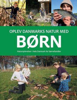 Troels Gollander: Oplev Danmarks natur med børn : naturoplevelser i hele Danmark for børnefamilier