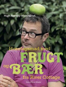 Hugh Fearnley-Whittingstall: Hverdagsmad med frugt og bær fra River Cottage